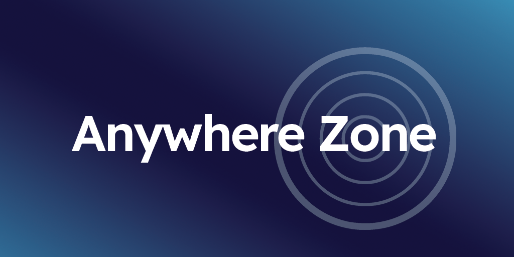 Anywhere Zones